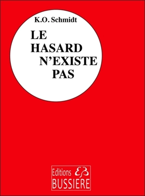 Le hasard n'existe pas : les dix étapes de la réussite - Karl Otto Schmidt