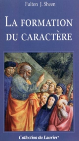 La formation du caractère - Fulton John Sheen