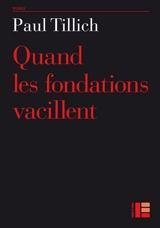 Oeuvres de Paul Tillich. Vol. 13. Quand les fondations vacillent - Paul Tillich