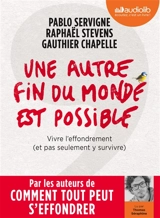 Une autre fin du monde est possible : vivre l'effondrement (et pas seulement y survivre) - Pablo Servigne
