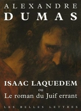 Les romans sur l'Antiquité d'Alexandre Dumas. Vol. 1. Isaac Laquedem ou Le roman du Juif errant - Alexandre Dumas