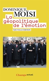 La géopolitique de l'émotion : comment les cultures de peur, d'humiliation et d'espoir façonnent le monde - Dominique Moïsi