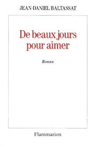 De beaux jours pour aimer - Jean-Daniel Baltassat
