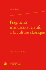 Fragments manuscrits relatifs à la culture classique - André Suarès