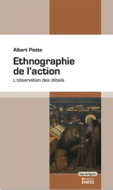 Ethnographie de l'action : l'observation des détails - Albert Piette