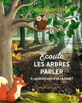 Ecoute les arbres parler : à la découverte de la forêt - Peter Wohlleben