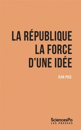 La république : la force d'une idée - Jean Picq