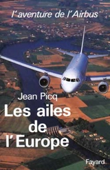 Les Ailes de l'Europe : l'aventure de l'Airbus - Jean Picq