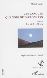 Ces langues que nous ne parlons pas. Invisible pèlerin - Michel Cassir