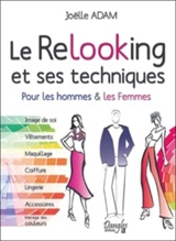 Le relooking et ses techniques : pour les hommes & les femmes : image de soi, vêtements, maquillage, coiffure, lingerie, accessoires, mariage des couleurs - Joëlle Adam