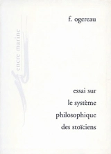 Essai sur le système philosophique des stoïciens - F. Ogereau