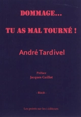 Dommage... tu as mal tourné ! - André Tardivel