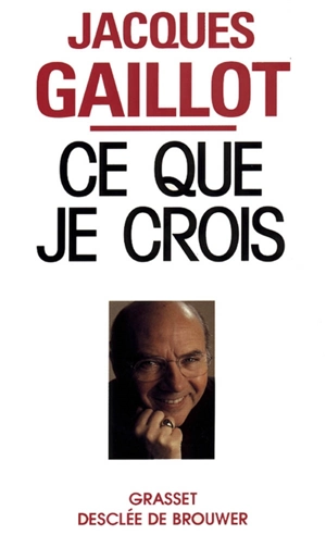 Ce que je crois - Jacques Gaillot