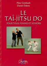 Le taï-jitsu do pour tous, femmes et seniors - Alice Gombault