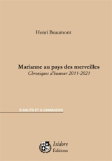 Marianne au pays des merveilles : chroniques d'humeur 2011-2021 - Henri Beaumont