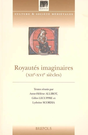 Royautés imaginaires (XIIe-XVIe siècles) : actes du colloque