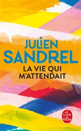 La vie qui m'attendait - Julien Sandrel