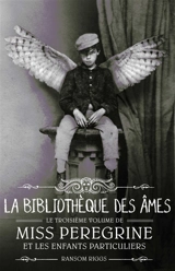 Miss Peregrine et les enfants particuliers. Vol. 3. La bibliothèque des âmes - Ransom Riggs