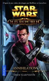Star Wars : the old Republic. Vol. 4. Annihilation - Drew Karpyshyn