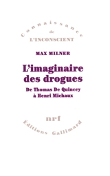 L'imaginaire des drogues : de Thomas de Quincey à Henri Michaux - Max Milner