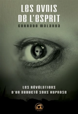 Les ovnis de l'esprit : les révélations d'un abducté sous hypnose - Corrado Malanga