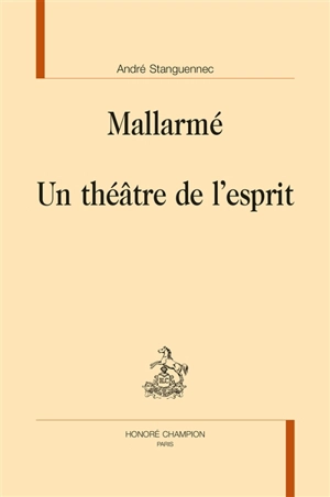 Mallarmé : un théâtre de l'esprit - André Stanguennec