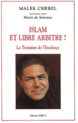 Islam et libre arbitre ? : la tentation de l'insolence : rencontre avec Marie de Solemne - Malek Chebel