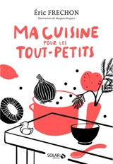 Ma cuisine pour les tout-petits - Eric Frechon