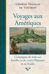 Voyages aux Amériques : journaux de voyage des campagnes de 1696 aux Antilles et de 1706 à Plaisance et en Acadie - Gédéon Nicolas de Voutron