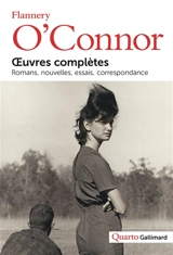 Oeuvres complètes : romans, nouvelles, essais, correspondance - Flannery O'Connor