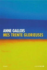 Mes Trente Glorieuses - Anne Gallois