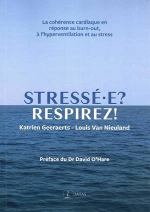 Stressé-e ? Respirez ! : la cohérence cardiaque en réponse au burn-out, à l'hyperventilation et au stress - Katrien Geeraerts