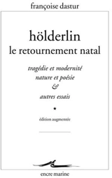 Hölderlin, le retournement natal : tragédie et modernité, nature et poésie & autres essais - Françoise Dastur