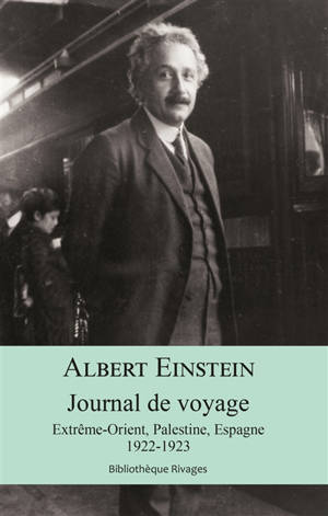Journal de voyage : Extrême-Orient, Palestine, Espagne : 1922-1923 - Albert Einstein
