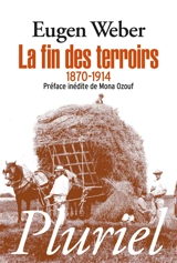 La fin des terroirs : la modernisation de la France rurale, 1870-1914 - Eugen Weber