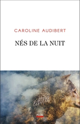 Nés de la nuit - Caroline Audibert