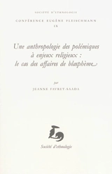 Une anthropologie des polémiques à enjeux religieux : le cas des affaires de blasphème - Jeanne Favret-Saada
