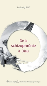 De la schizophrénie à Dieu - Ludovig Pot
