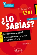 Lo sabias ? : réviser son espagnol et améliorer son expression à l'écrit et à l'oral : A2-B1 - Arielle Bitton