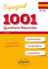 Espagnol, 1.001 questions-réponses : grammaire, vocabulaire, expression : B1-B2 - Arielle Bitton