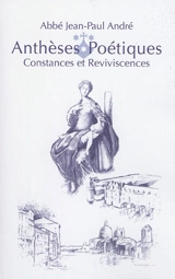 Anthèses poétiques. Anthèses poétiques ou Constances et reviviscences - Jean-Paul André