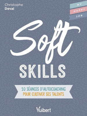 Soft skills : 10 séances d'autocoaching pour cultiver ses talents - Christophe Deval