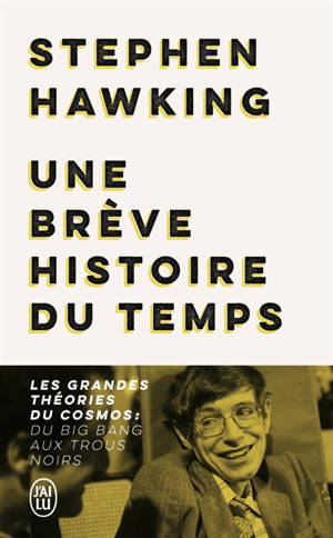 Une brève histoire du temps : les grandes théories du cosmos : du big bang aux trous noirs - Stephen Hawking