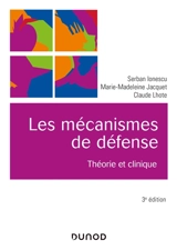 Les mécanismes de défense : théorie et clinique - Serban Ionescu
