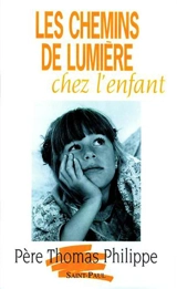 Les chemins de lumière chez l'enfant - Thomas Philippe