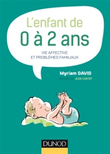 L'enfant de 0 à 2 ans : vie affective et problèmes familiaux - Myriam David