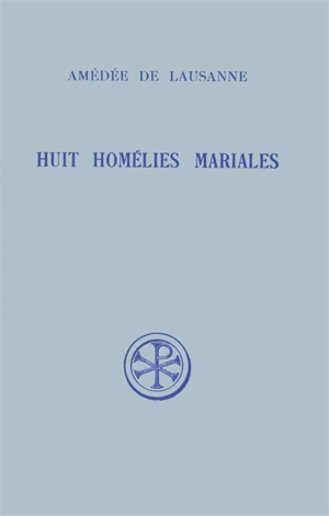 Huit homélies mariales - Amédée de Lausanne