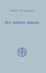 Huit homélies mariales - Amédée de Lausanne