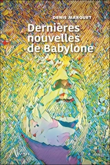 Dernières nouvelles de Babylone - Denis Marquet