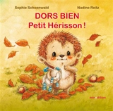Dors bien, petit hérisson ! - Sophie Schoenwald